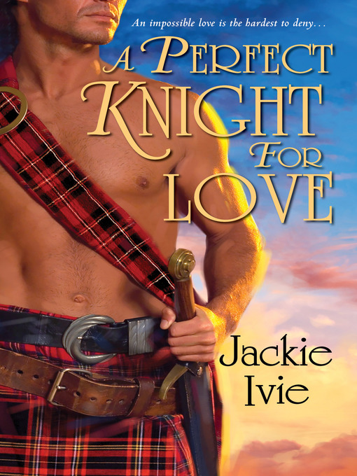 Title details for A Perfect Knight for Love by Jackie Ivie - Available